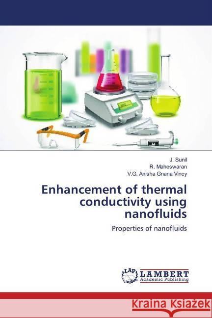 Enhancement of thermal conductivity using nanofluids : Properties of nanofluids Sunil, J.; Maheswaran, R.; Anisha Gnana Vincy, V.G. 9786139916641 LAP Lambert Academic Publishing