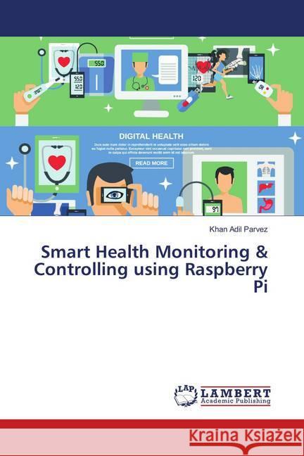 Smart Health Monitoring & Controlling using Raspberry Pi Parvez, Khan Adil 9786139916832