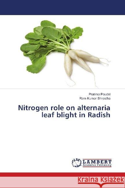 Nitrogen role on alternaria leaf blight in Radish Poudel, Pratima; Shrestha, Ram Kumar 9786139917037