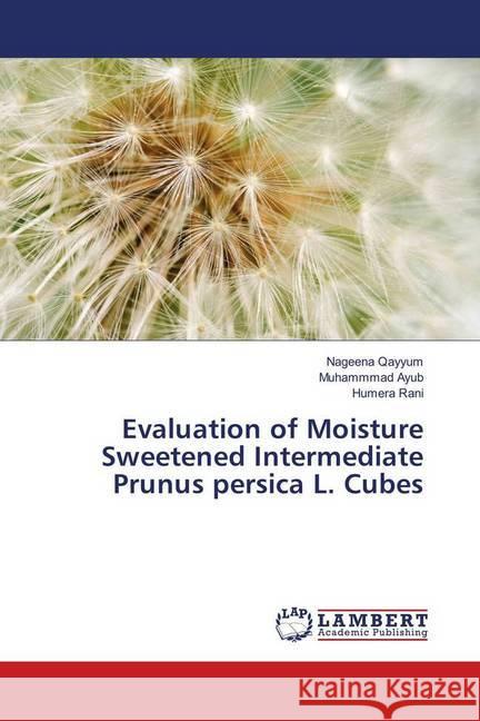 Evaluation of Moisture Sweetened Intermediate Prunus persica L. Cubes Qayyum, Nageena; Ayub, Muhammmad; Rani, Humera 9786139917150