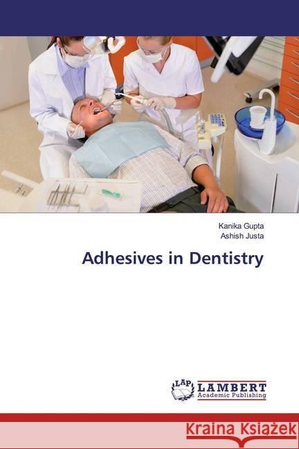 Adhesives in Dentistry Gupta, Kanika; Justa, Ashish 9786139917228