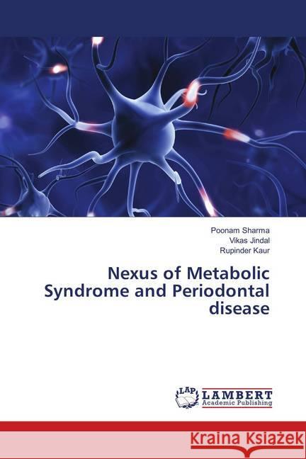 Nexus of Metabolic Syndrome and Periodontal disease Sharma, Poonam; Jindal, Vikas; Kaur, Rupinder 9786139917310