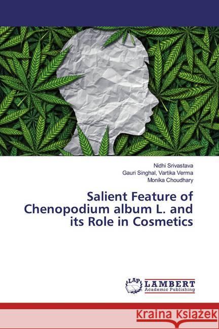 Salient Feature of Chenopodium album L. and its Role in Cosmetics Srivastava, Nidhi; Vartika Verma, Gauri Singhal,; Choudhary, Monika 9786139917969 LAP Lambert Academic Publishing