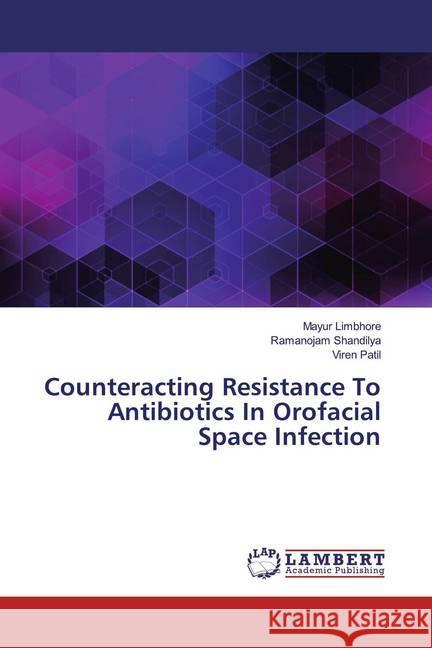 Counteracting Resistance To Antibiotics In Orofacial Space Infection Limbhore, Mayur; Shandilya, Ramanojam; Patil, Viren 9786139918836