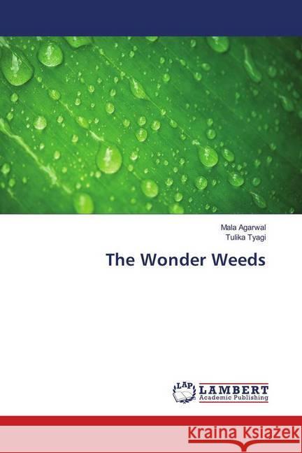 The Wonder Weeds Agarwal, Mala; Tyagi, Tulika 9786139918973