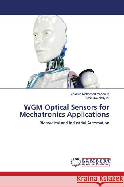 WGM Optical Sensors for Mechatronics Applications : Biomedical and Industrial Automation Mohamed Massoud, Yasmin; Ali, Amir Roushdy 9786139919826