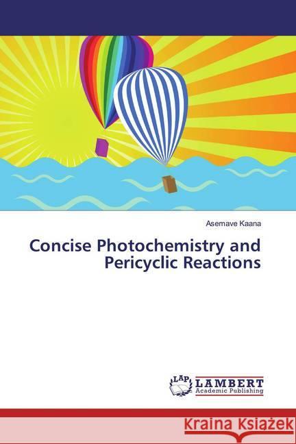 Concise Photochemistry and Pericyclic Reactions Kaana, Asemave 9786139920310 LAP Lambert Academic Publishing