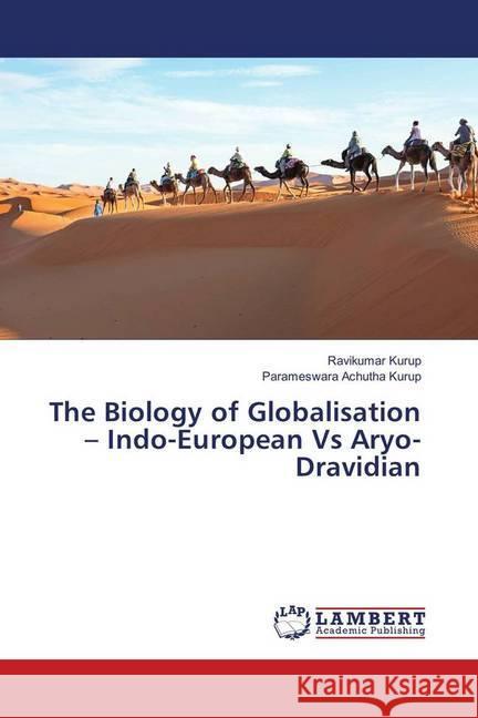 The Biology of Globalisation - Indo-European Vs Aryo-Dravidian Kurup, Ravikumar; Achutha Kurup, Parameswara 9786139920754 LAP Lambert Academic Publishing