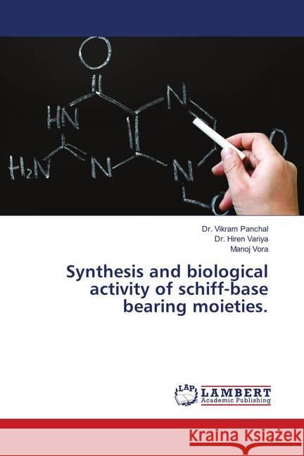 Synthesis and biological activity of schiff-base bearing moieties. Panchal, Dr. Vikram; Variya, Dr. Hiren; Vora, Manoj 9786139921140 LAP Lambert Academic Publishing