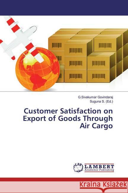 Customer Satisfaction on Export of Goods Through Air Cargo Govindaraj, G.Sivakumar 9786139921263