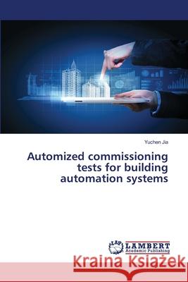 Automized commissioning tests for building automation systems Yuchen Jia 9786139921485