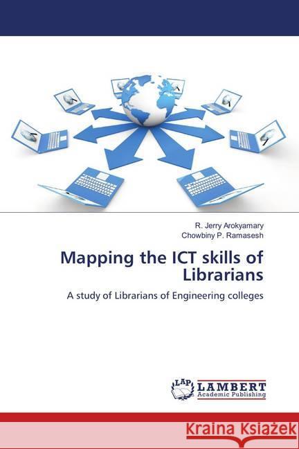 Mapping the ICT skills of Librarians : A study of Librarians of Engineering colleges Arokyamary, R. Jerry; P. Ramasesh, Chowbiny 9786139921768 LAP Lambert Academic Publishing