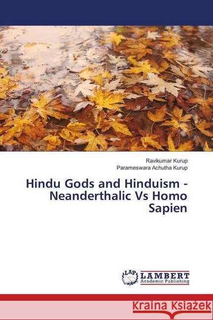 Hindu Gods and Hinduism - Neanderthalic Vs Homo Sapien Kurup, Ravikumar; Achutha Kurup, Parameswara 9786139922055 LAP Lambert Academic Publishing