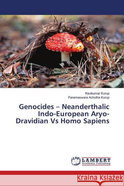 Genocides - Neanderthalic Indo-European Aryo-Dravidian Vs Homo Sapiens Kurup, Ravikumar; Achutha Kurup, Parameswara 9786139922116 LAP Lambert Academic Publishing