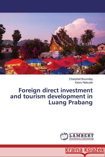 Foreign direct investment and tourism development in Luang Prabang Bounvilay, Chanphet; Natsuda, Kaoru 9786139922284