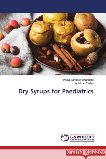 Dry Syrups for Paediatrics Bhandare, Pooja Sandeep; Yadav, Adhikrao 9786139922673