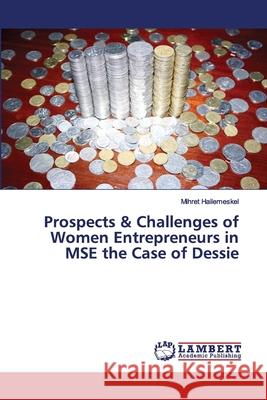 Prospects & Challenges of Women Entrepreneurs in MSE the Case of Dessie Mihret Hailemeskel 9786139922864 LAP Lambert Academic Publishing