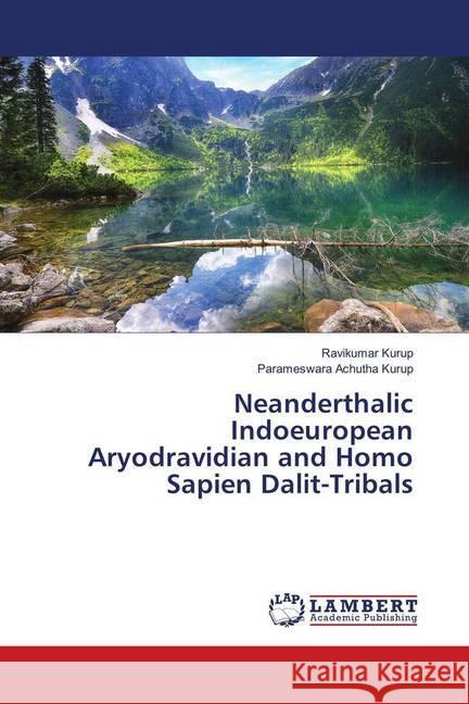 Neanderthalic Indoeuropean Aryodravidian and Homo Sapien Dalit-Tribals Kurup, Ravikumar; Achutha Kurup, Parameswara 9786139923076 LAP Lambert Academic Publishing