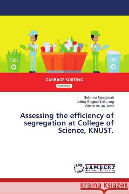 Assessing the efficiency of segregation at College of Science, KNUST. Nandomah, Solomon; Bogpae Yelku-ang, Jeffrey; Abuku Delali, Winnie 9786139923236 LAP Lambert Academic Publishing