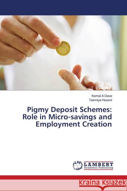 Pigmy Deposit Schemes: Role in Micro-savings and Employment Creation Dave, Komal A; Hussni, Tasmiya 9786139923335 LAP Lambert Academic Publishing