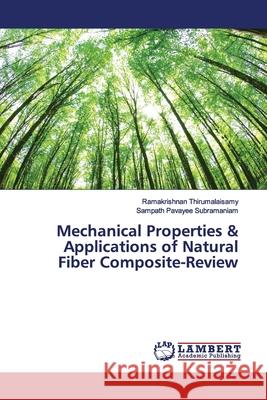 Mechanical Properties & Applications of Natural Fiber Composite-Review Thirumalaisamy, Ramakrishnan; Pavayee Subramaniam, Sampath 9786139923359