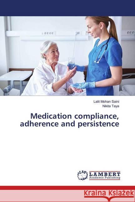 Medication compliance, adherence and persistence Saini, Lalit Mohan; Taya, Nikita 9786139923410