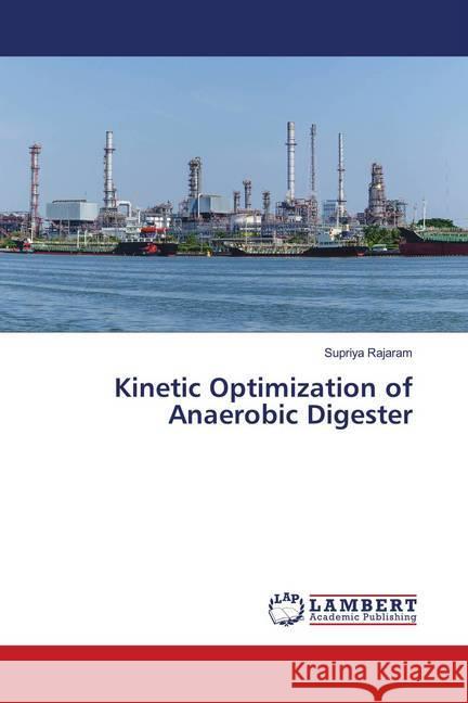 Kinetic Optimization of Anaerobic Digester Rajaram, Supriya 9786139923618