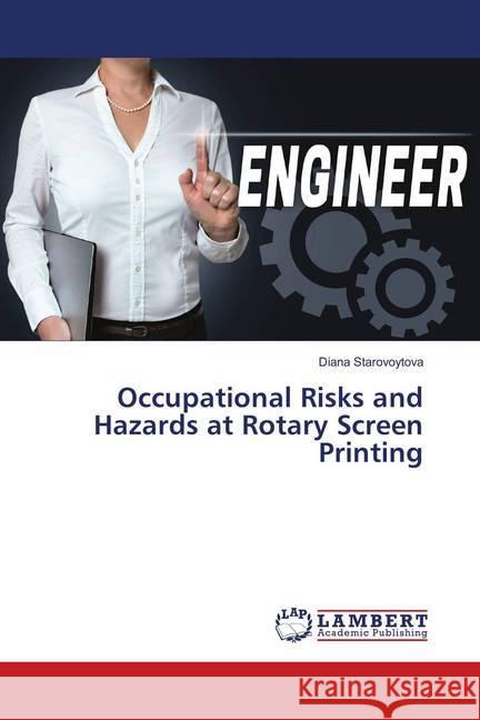 Occupational Risks and Hazards at Rotary Screen Printing Starovoytova, Diana 9786139923632 LAP Lambert Academic Publishing