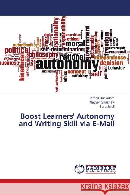 Boost Learners' Autonomy and Writing Skill via E-Mail Baniadam, Ismail; Ghaznavi, Nayyer; Jalali, Sara 9786139923724