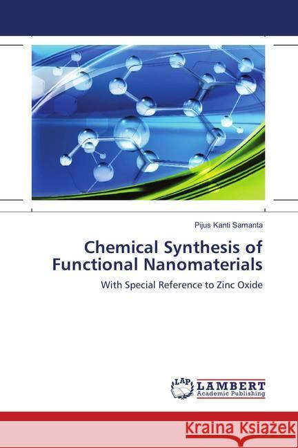 Chemical Synthesis of Functional Nanomaterials : With Special Reference to Zinc Oxide Samanta, Pijus Kanti 9786139923793
