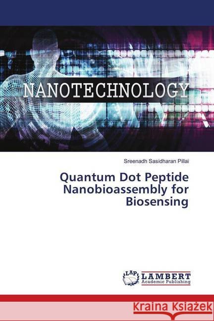 Quantum Dot Peptide Nanobioassembly for Biosensing Sasidharan Pillai, Sreenadh 9786139923878