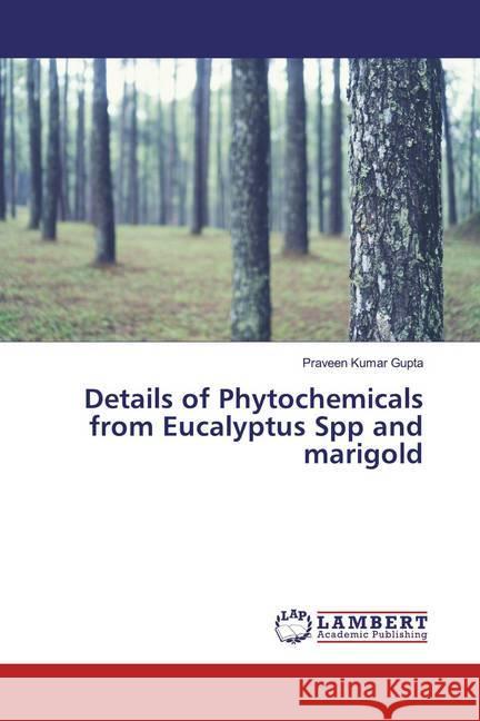 Details of Phytochemicals from Eucalyptus Spp and marigold Gupta, Praveen Kumar 9786139924011