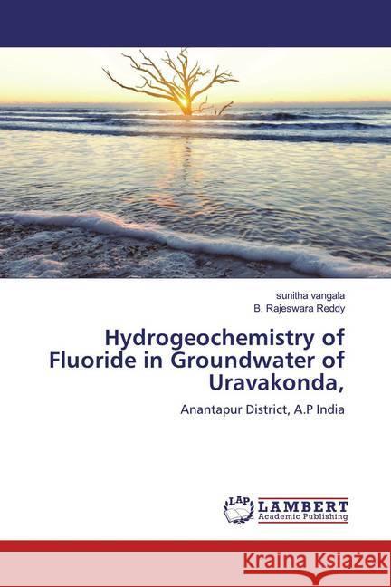 Hydrogeochemistry of Fluoride in Groundwater of Uravakonda, : Anantapur District, A.P India vangala, sunitha; Reddy, B. Rajeswara 9786139924028