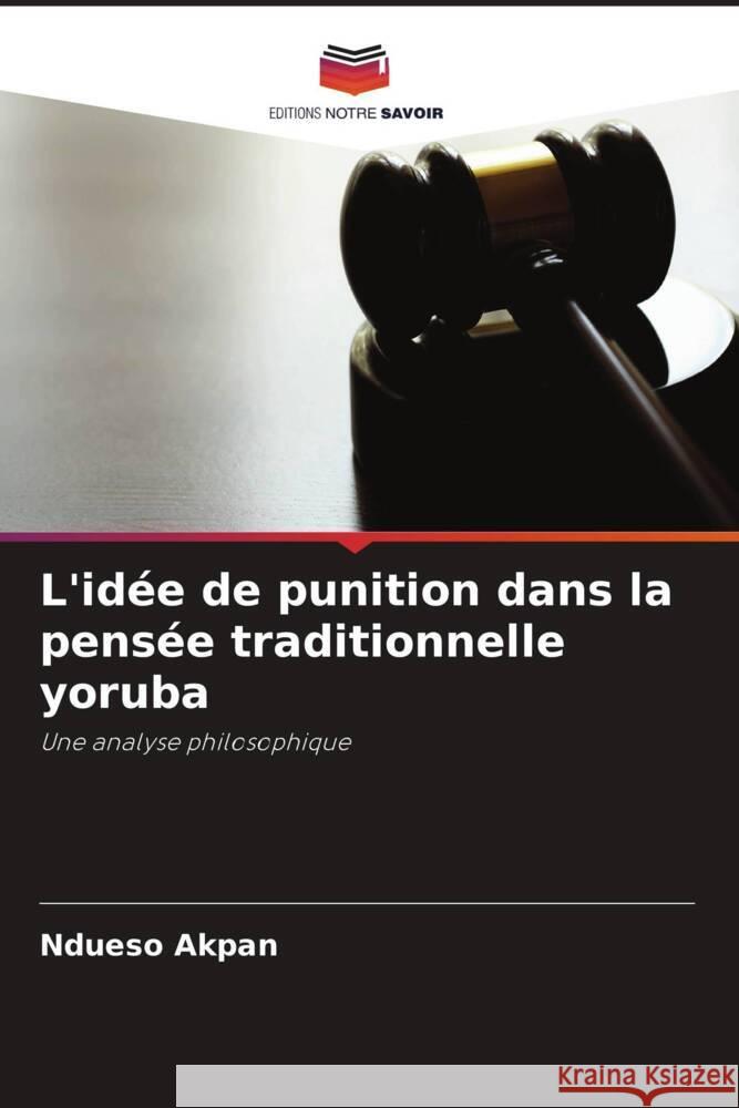 L'idée de punition dans la pensée traditionnelle yoruba Akpan, Ndueso 9786139924066