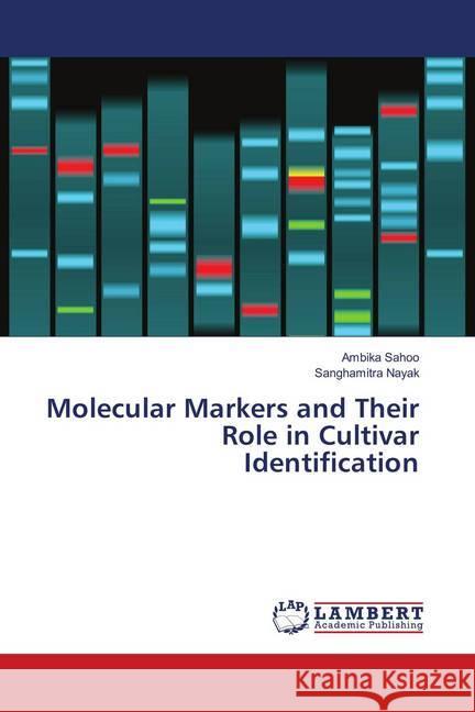 Molecular Markers and Their Role in Cultivar Identification Sahoo, Ambika; Nayak, Sanghamitra 9786139924103 LAP Lambert Academic Publishing