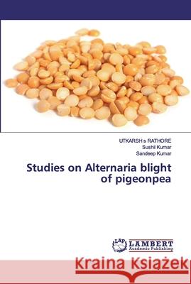 Studies on Alternaria blight of pigeonpea s RATHORE, UTKARSH; Kumar, Sushil; Kumar, Sandeep 9786139924127 LAP Lambert Academic Publishing