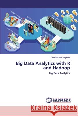 Big Data Analytics with R and Hadoop Vaghela, Dineshkumar 9786139924134