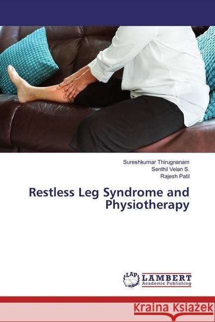 Restless Leg Syndrome and Physiotherapy Thirugnanam, Sureshkumar; S., Senthil Velan; Patil, Rajesh 9786139924172