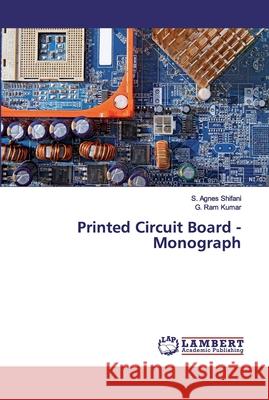 Printed Circuit Board - Monograph Shifani, S. Agnes; Kumar, G. Ram 9786139924189 LAP Lambert Academic Publishing