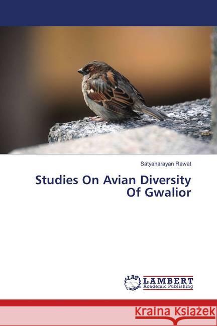 Studies On Avian Diversity Of Gwalior Rawat, Satyanarayan; Rao, R. J. 9786139924196 LAP Lambert Academic Publishing