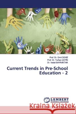 Current Trends in Pre-School Education - 2 Deniz, Ümit; Çetin, Turhan; BAYRAKTAR, Dr. Vedat 9786139924295