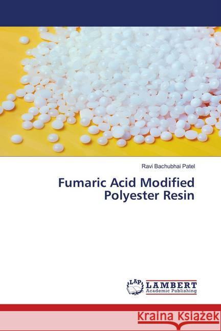 Fumaric Acid Modified Polyester Resin Patel, Ravi Bachubhai 9786139924394 LAP Lambert Academic Publishing