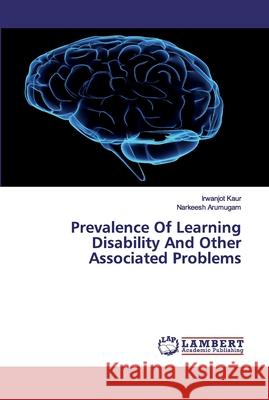 Prevalence Of Learning Disability And Other Associated Problems Kaur, Irwanjot; Arumugam, Narkeesh 9786139924813