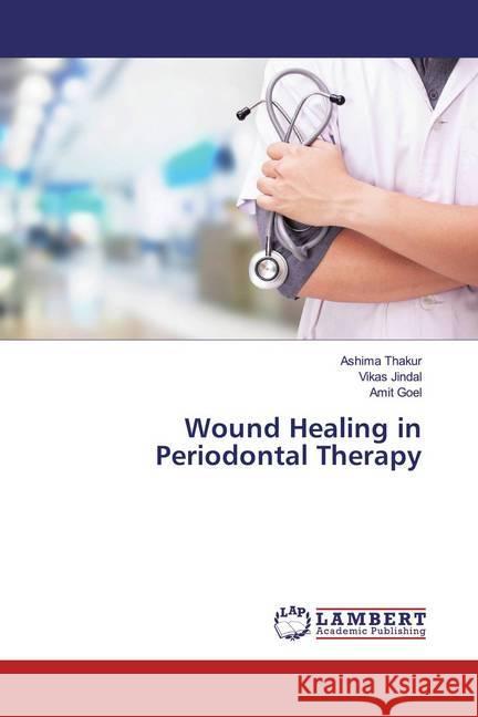 Wound Healing in Periodontal Therapy Thakur, Ashima; Jindal, Vikas; Goel, Amit 9786139925933