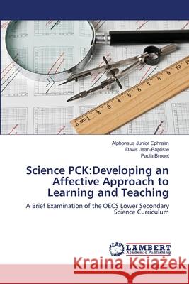 Science PCK: Developing an Affective Approach to Learning and Teaching Ephraim, Alphonsus Junior 9786139926138 LAP Lambert Academic Publishing