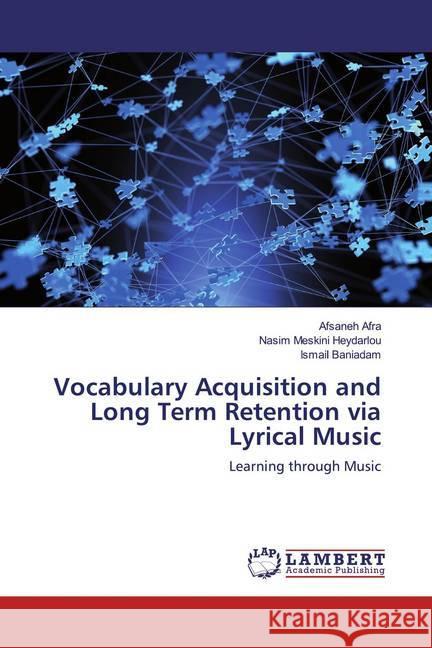 Vocabulary Acquisition and Long Term Retention via Lyrical Music : Learning through Music Afra, Afsaneh; Meskini Heydarlou, Nasim; Baniadam, Ismail 9786139926183 LAP Lambert Academic Publishing