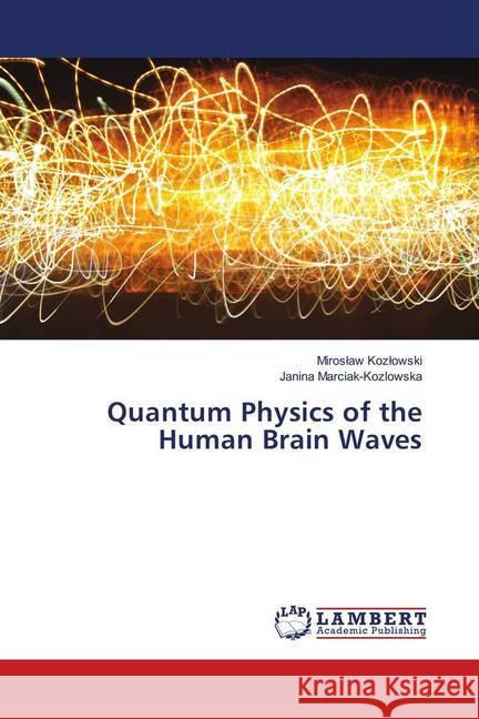 Quantum Physics of the Human Brain Waves Kozlowski, Miroslaw; Marciak-Kozlowska, Janina 9786139926305 LAP Lambert Academic Publishing