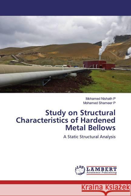 Study on Structural Characteristics of Hardened Metal Bellows : A Static Structural Analysis Nishath P, Mohamed; Shameer P, Mohamed 9786139926527