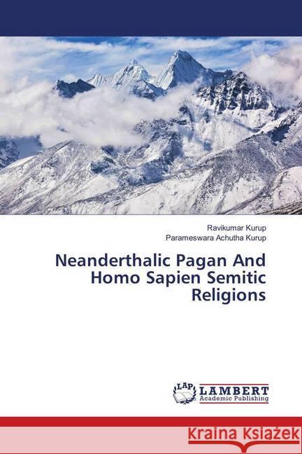 Neanderthalic Pagan And Homo Sapien Semitic Religions Kurup, Ravikumar; Achutha Kurup, Parameswara 9786139926886 LAP Lambert Academic Publishing