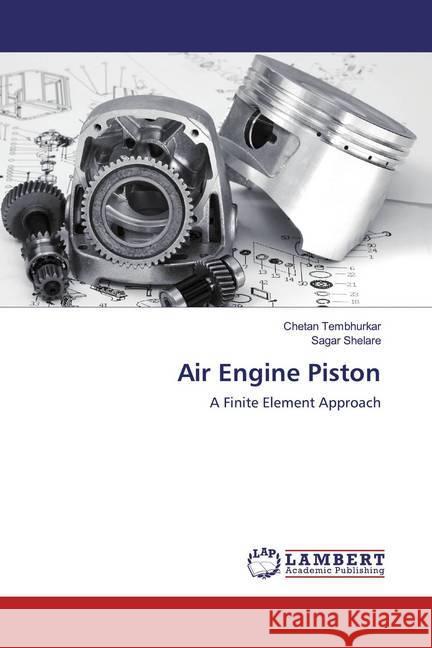 Air Engine Piston : A Finite Element Approach Tembhurkar, Chetan; Shelare, Sagar 9786139927029 LAP Lambert Academic Publishing